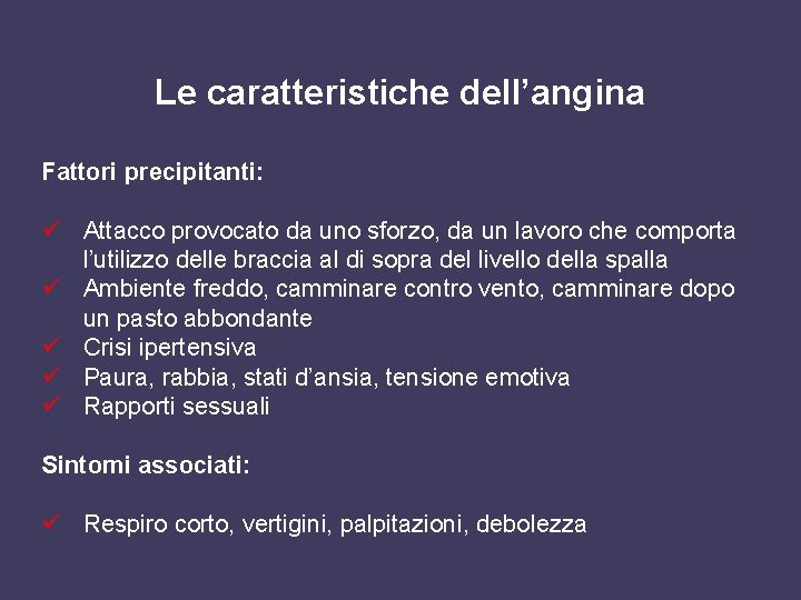 Le caratteristiche dell’angina Fattori precipitanti: ü Attacco provocato da uno sforzo, da un lavoro