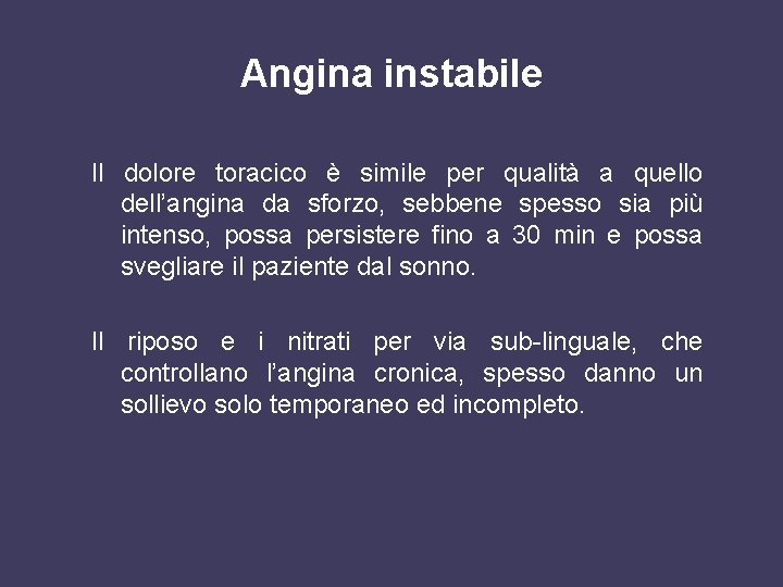 Angina instabile Il dolore toracico è simile per qualità a quello dell’angina da sforzo,