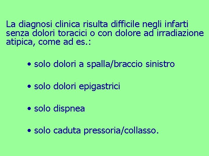 La diagnosi clinica risulta difficile negli infarti senza dolori toracici o con dolore ad