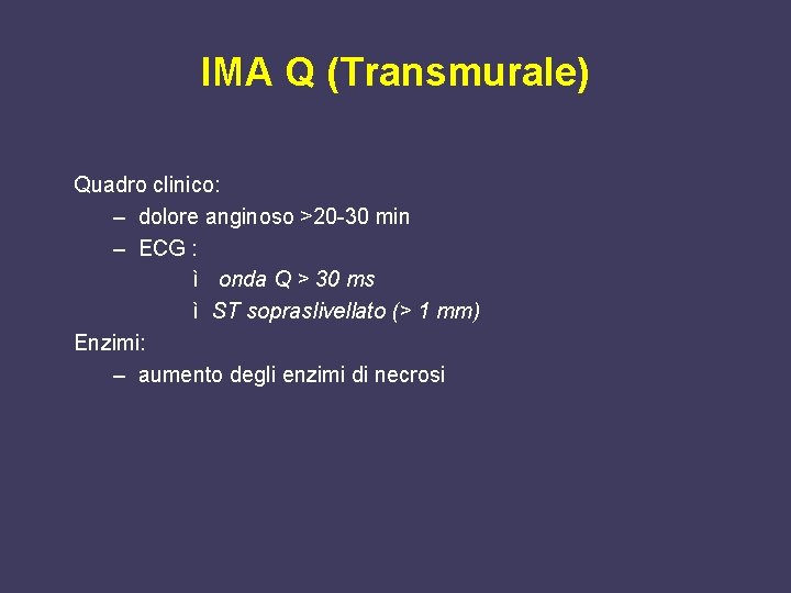 IMA Q (Transmurale) Quadro clinico: – dolore anginoso >20 -30 min – ECG :