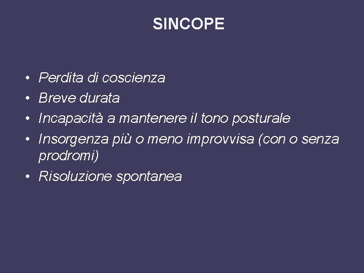 SINCOPE • • Perdita di coscienza Breve durata Incapacità a mantenere il tono posturale