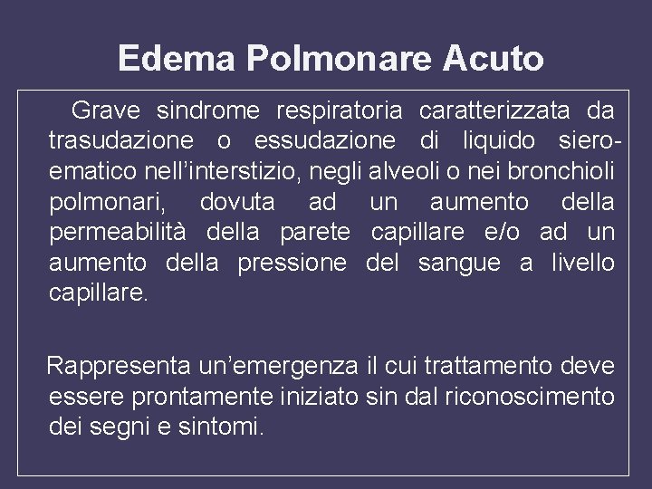 Edema Polmonare Acuto Grave sindrome respiratoria caratterizzata da trasudazione o essudazione di liquido sieroematico