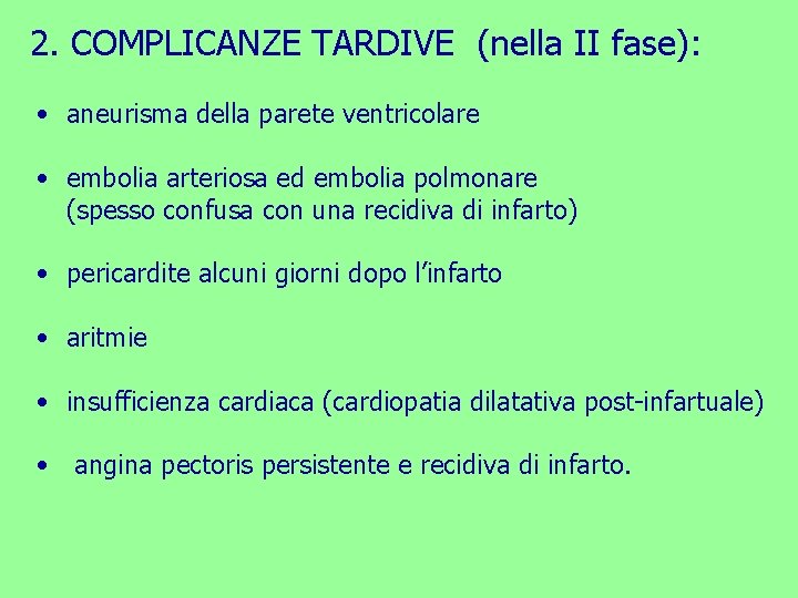 2. COMPLICANZE TARDIVE (nella II fase): • aneurisma della parete ventricolare • embolia arteriosa