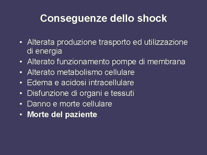 Conseguenze dello shock • Alterata produzione trasporto ed utilizzazione di energia • Alterato funzionamento