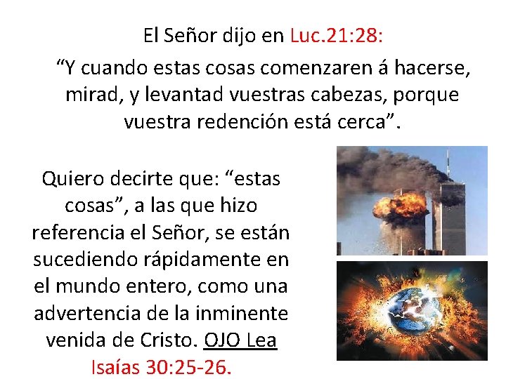  El Señor dijo en Luc. 21: 28: “Y cuando estas cosas comenzaren á