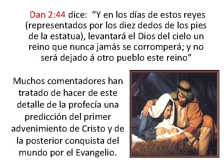  Dan 2: 44 dice: “Y en los días de estos reyes (representados por