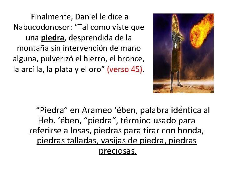  Finalmente, Daniel le dice a Nabucodonosor: “Tal como viste que una piedra, desprendida