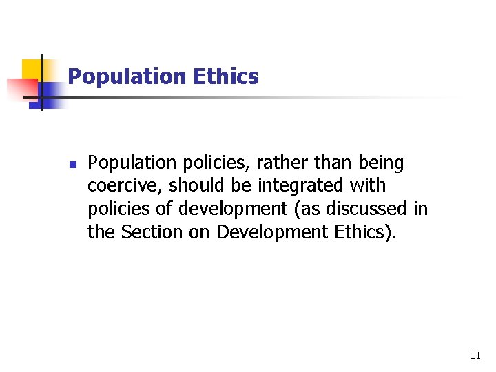 Population Ethics n Population policies, rather than being coercive, should be integrated with policies