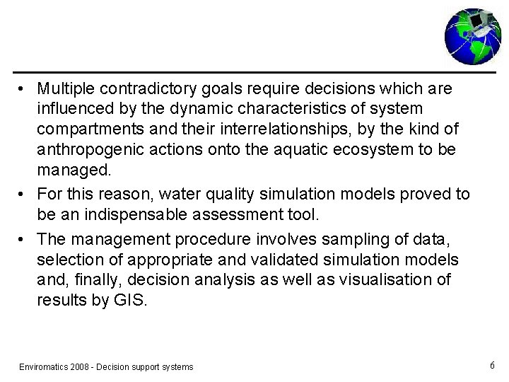  • Multiple contradictory goals require decisions which are influenced by the dynamic characteristics