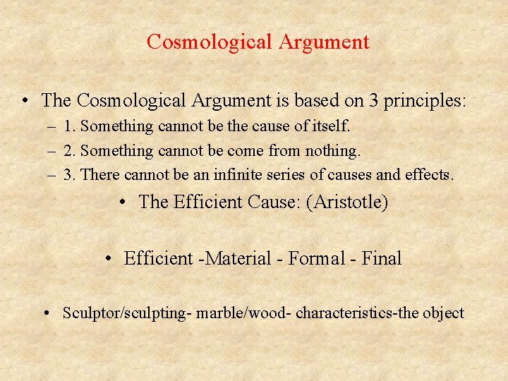 Cosmological Argument • The Cosmological Argument is based on 3 principles: – 1. Something