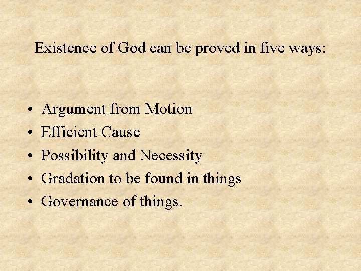 Existence of God can be proved in five ways: • • • Argument from