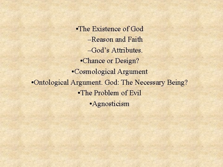  • The Existence of God –Reason and Faith –God’s Attributes. • Chance or