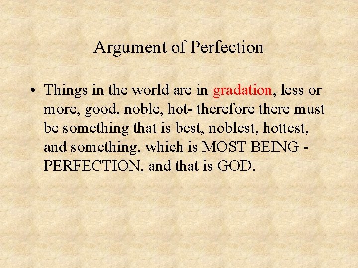 Argument of Perfection • Things in the world are in gradation, less or more,