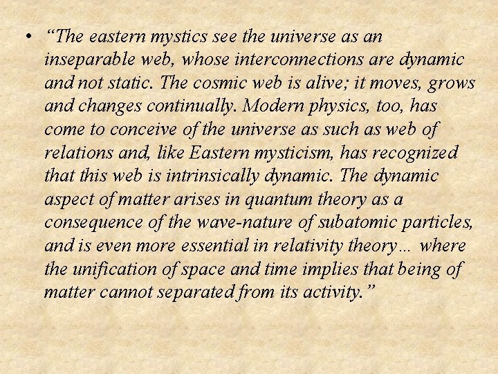  • “The eastern mystics see the universe as an inseparable web, whose interconnections