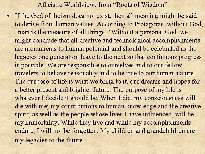 Atheistic Worldview: from “Roots of Wisdom” • If the God of theism does not