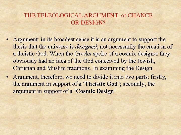 THE TELEOLOGICAL ARGUMENT or CHANCE OR DESIGN? • Argument: in its broadest sense it