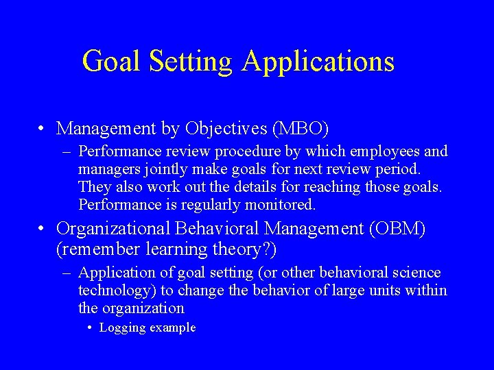 Goal Setting Applications • Management by Objectives (MBO) – Performance review procedure by which