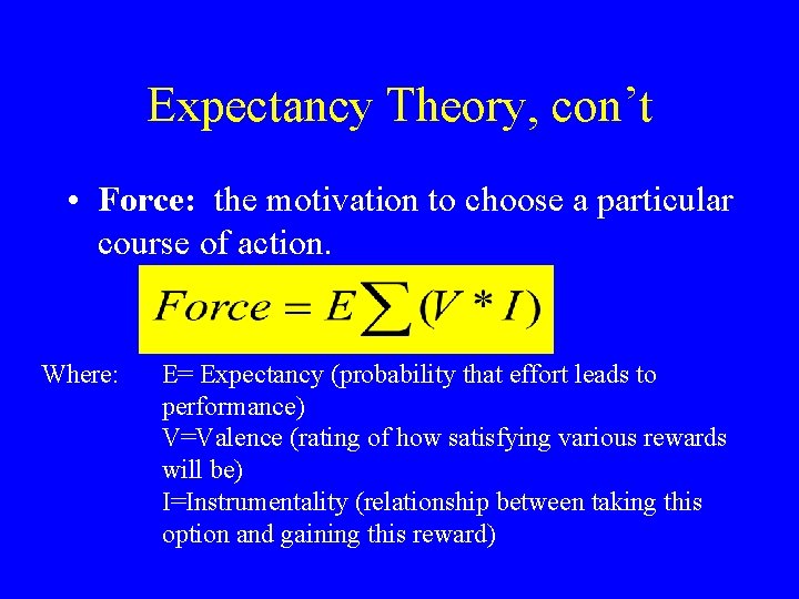 Expectancy Theory, con’t • Force: the motivation to choose a particular course of action.