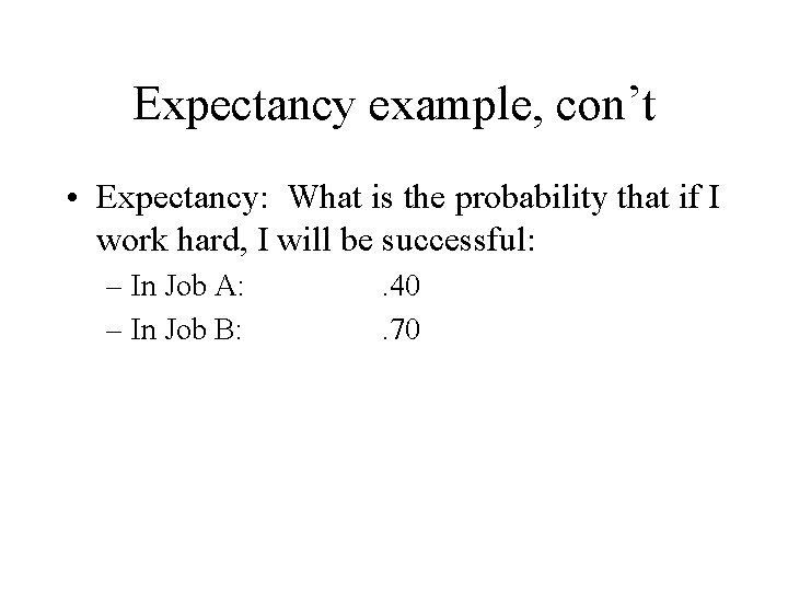 Expectancy example, con’t • Expectancy: What is the probability that if I work hard,