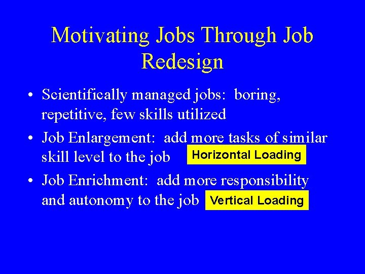 Motivating Jobs Through Job Redesign • Scientifically managed jobs: boring, repetitive, few skills utilized