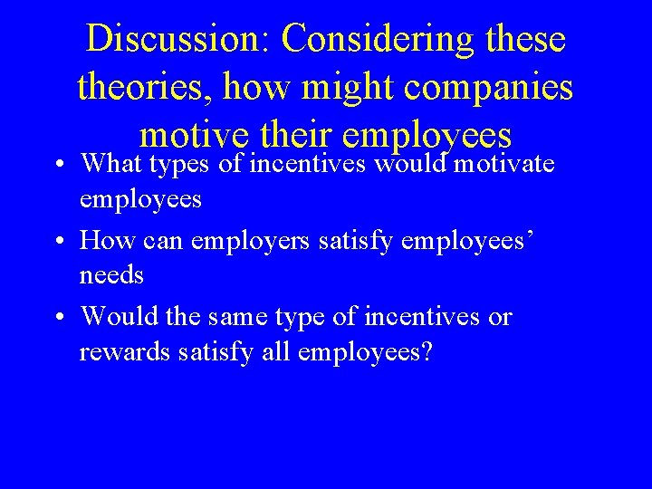 Discussion: Considering these theories, how might companies motive their employees • What types of