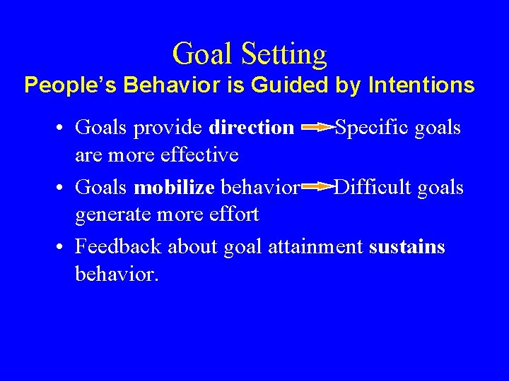 Goal Setting People’s Behavior is Guided by Intentions • Goals provide direction Specific goals