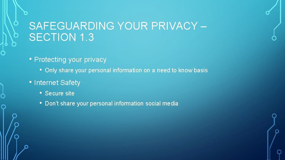 SAFEGUARDING YOUR PRIVACY – SECTION 1. 3 • Protecting your privacy • Only share