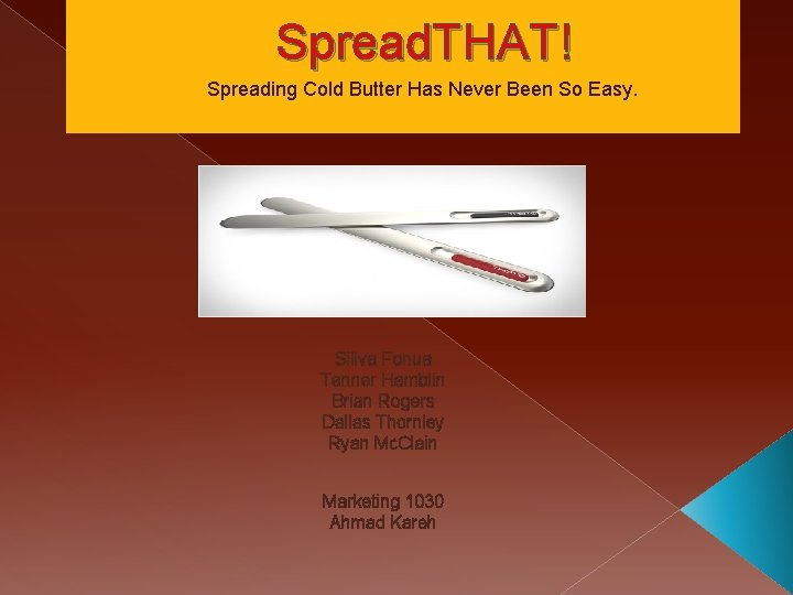 Spread. THAT! Spreading Cold Butter Has Never Been So Easy. Siliva Fonua Tanner Hamblin