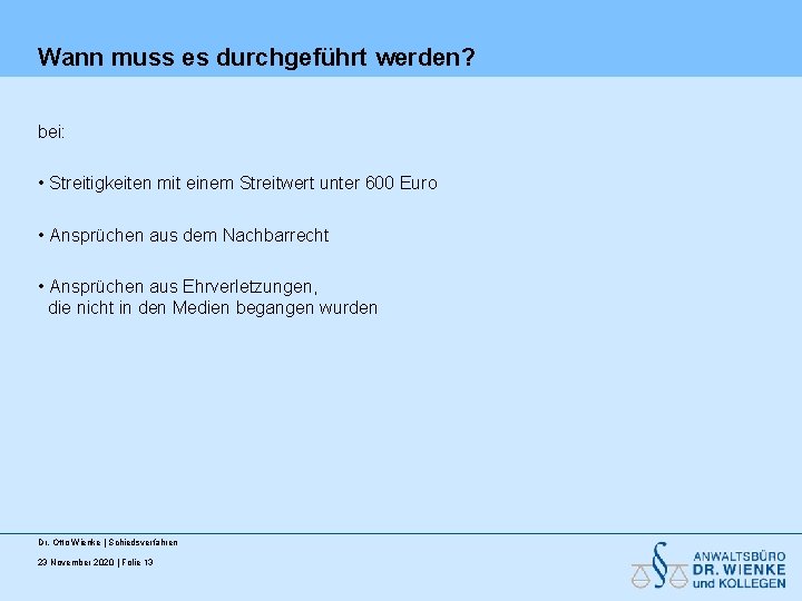 Wann muss es durchgeführt werden? bei: • Streitigkeiten mit einem Streitwert unter 600 Euro