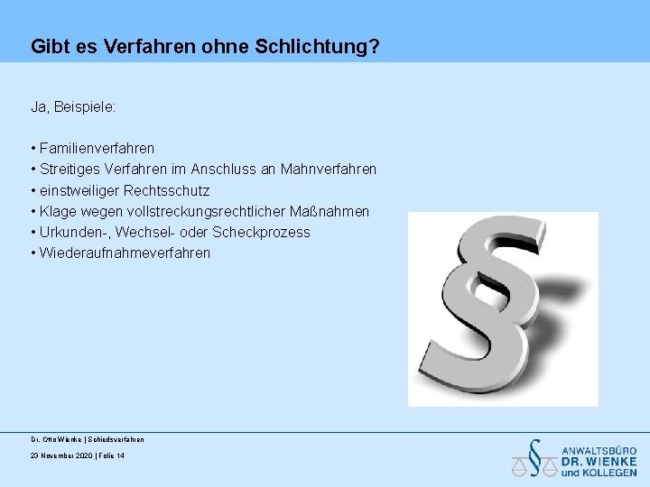 Gibt es Verfahren ohne Schlichtung? Ja, Beispiele: • Familienverfahren • Streitiges Verfahren im Anschluss