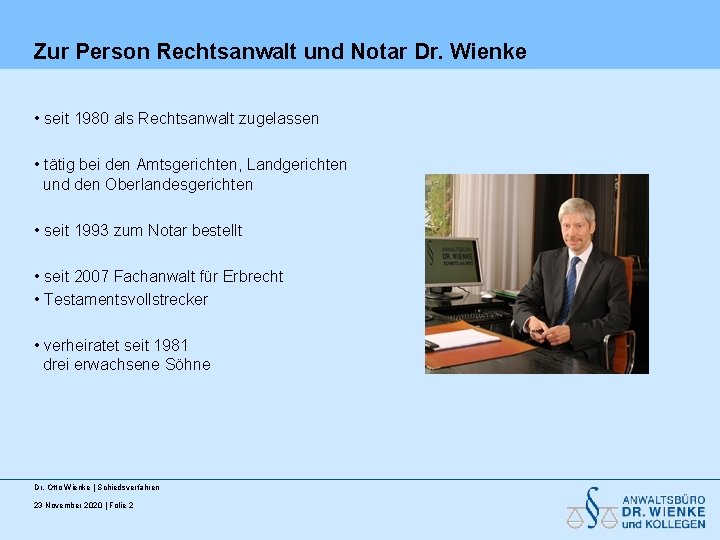 Zur Person Rechtsanwalt und Notar Dr. Wienke • seit 1980 als Rechtsanwalt zugelassen •