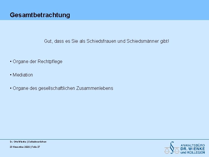 Gesamtbetrachtung Gut, dass es Sie als Schiedsfrauen und Schiedsmänner gibt! • Organe der Rechtpflege