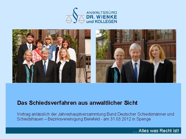 Das Schiedsverfahren aus anwaltlicher Sicht Vortrag anlässlich der Jahreshauptversammlung Bund Deutscher Schiedsmänner und Schiedsfrauen