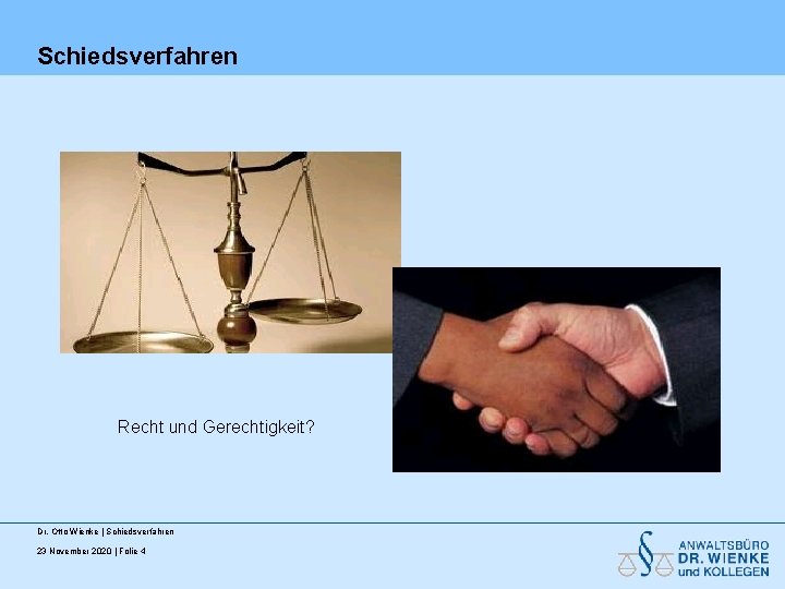 Schiedsverfahren Recht und Gerechtigkeit? Dr. Otto Wienke | Schiedsverfahren 23 November 2020 | Folie