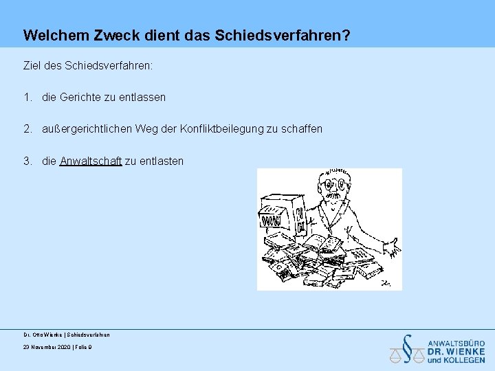 Welchem Zweck dient das Schiedsverfahren? Ziel des Schiedsverfahren: 1. die Gerichte zu entlassen 2.