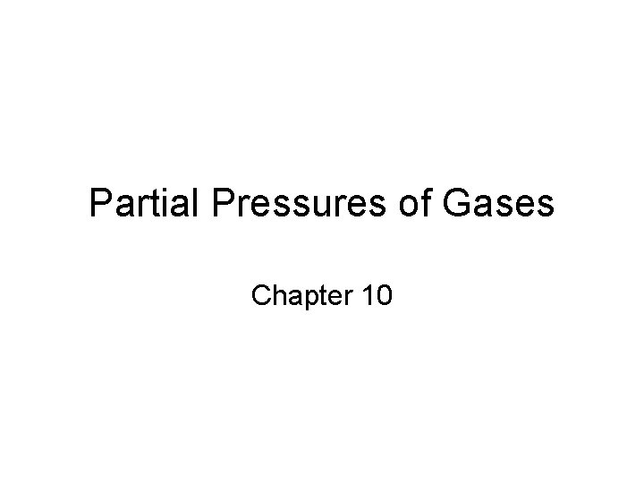 Partial Pressures of Gases Chapter 10 