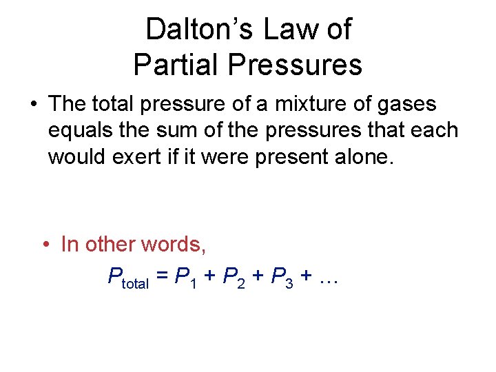 Dalton’s Law of Partial Pressures • The total pressure of a mixture of gases