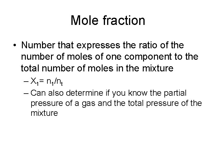 Mole fraction • Number that expresses the ratio of the number of moles of