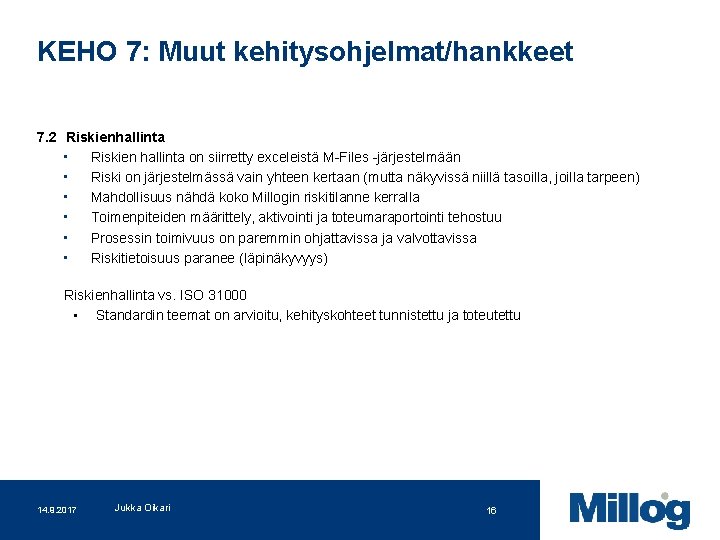 KEHO 7: Muut kehitysohjelmat/hankkeet 7. 2 Riskienhallinta • Riskien hallinta on siirretty exceleistä M-Files