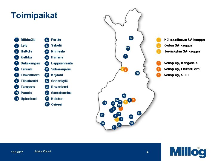 Toimipaikat 1 Riihimäki 12 Parola 2 Lyly 13 Säkylä 3 Hattula 14 Niinisalo 4