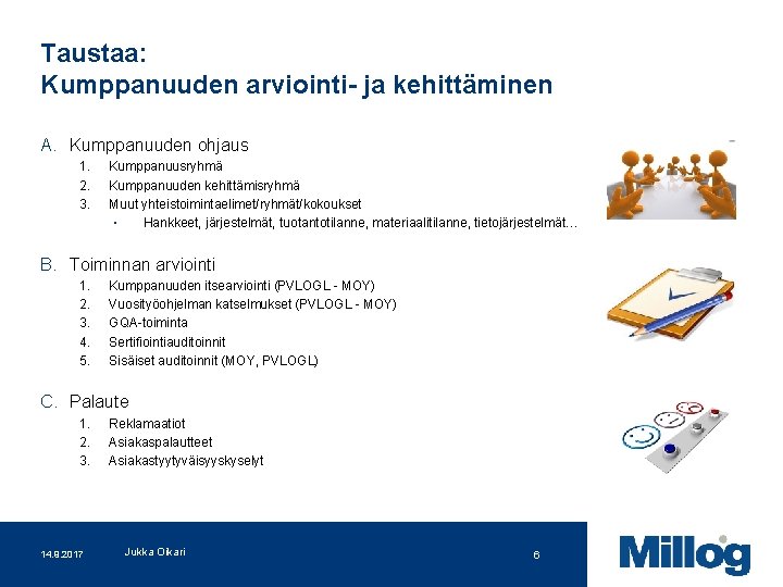 Taustaa: Kumppanuuden arviointi- ja kehittäminen A. Kumppanuuden ohjaus 1. 2. 3. Kumppanuusryhmä Kumppanuuden kehittämisryhmä