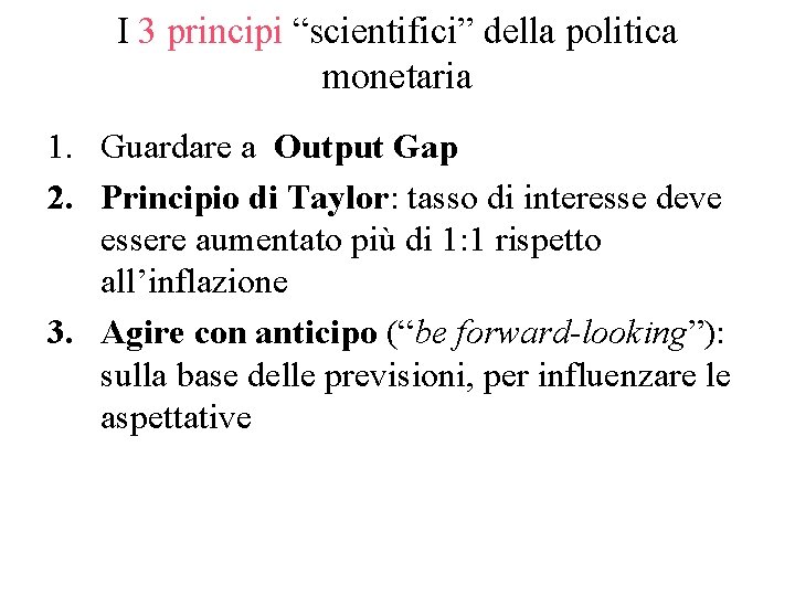 I 3 principi “scientifici” della politica monetaria 1. Guardare a Output Gap 2. Principio