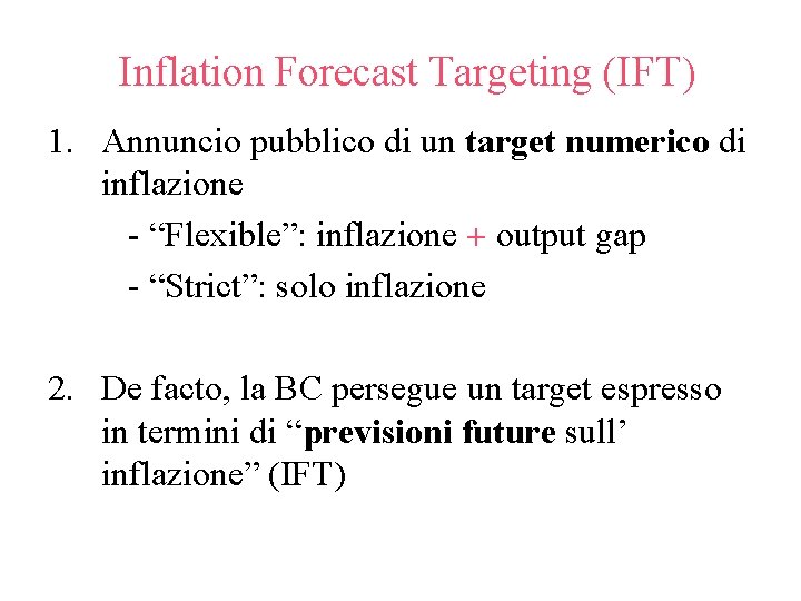 Inflation Forecast Targeting (IFT) 1. Annuncio pubblico di un target numerico di inflazione -