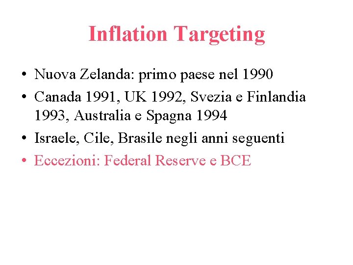 Inflation Targeting • Nuova Zelanda: primo paese nel 1990 • Canada 1991, UK 1992,