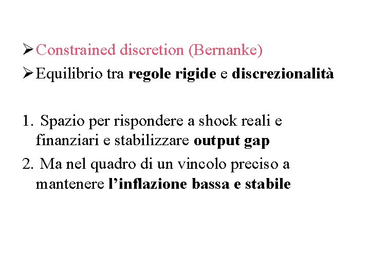 Ø Constrained discretion (Bernanke) Ø Equilibrio tra regole rigide e discrezionalità 1. Spazio per