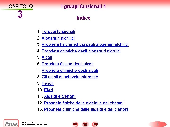 I gruppi funzionali 1 CAPITOLO 3 Indice 1. I gruppi funzionali 2. Alogenuri alchilici I gruppi funzionali 1 CAPITOLO 3 Indice 1. I gruppi funzionali 2. Alogenuri alchilici