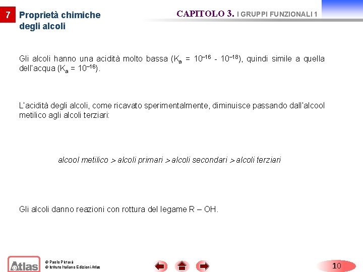 7 Proprietà chimiche degli alcoli CAPITOLO 3. I GRUPPI FUNZIONALI 1 Gli alcoli hanno 7 Proprietà chimiche degli alcoli CAPITOLO 3. I GRUPPI FUNZIONALI 1 Gli alcoli hanno