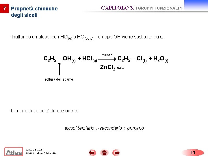 CAPITOLO 3. I GRUPPI FUNZIONALI 1 7 Proprietà chimiche degli alcoli Trattando un alcool CAPITOLO 3. I GRUPPI FUNZIONALI 1 7 Proprietà chimiche degli alcoli Trattando un alcool