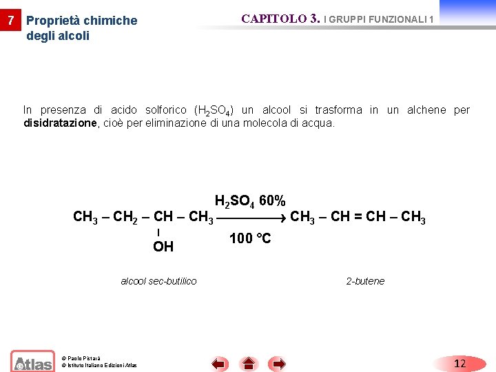 CAPITOLO 3. I GRUPPI FUNZIONALI 1 7 Proprietà chimiche degli alcoli In presenza di CAPITOLO 3. I GRUPPI FUNZIONALI 1 7 Proprietà chimiche degli alcoli In presenza di