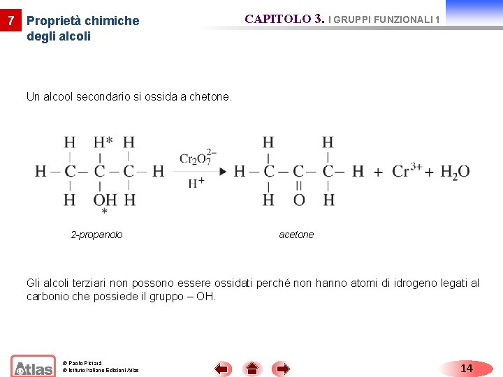 7 Proprietà chimiche degli alcoli CAPITOLO 3. I GRUPPI FUNZIONALI 1 Un alcool secondario 7 Proprietà chimiche degli alcoli CAPITOLO 3. I GRUPPI FUNZIONALI 1 Un alcool secondario